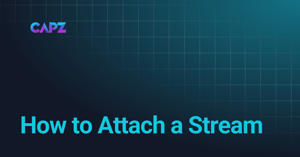 How to Attach a Stream | Capz